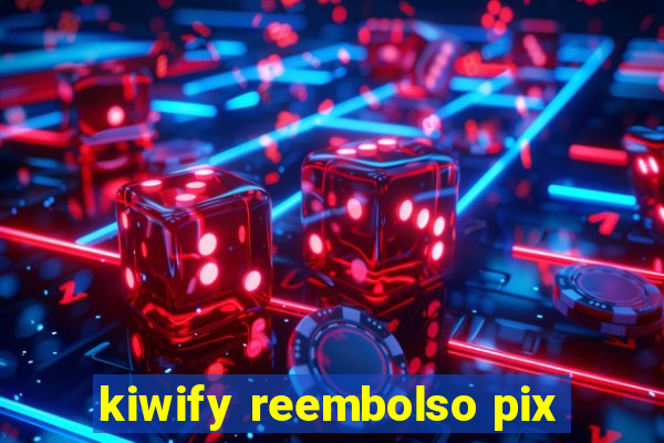 kiwify reembolso pix