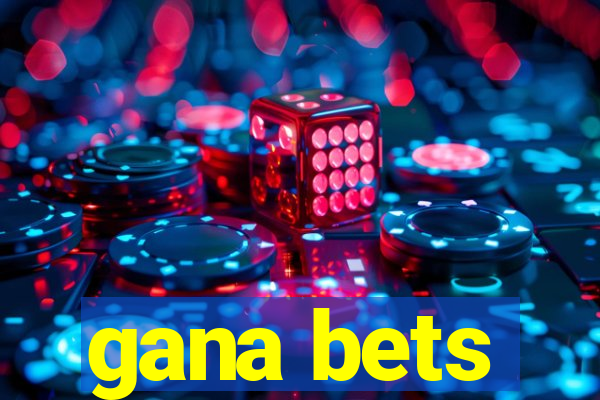 gana bets