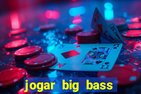 jogar big bass bonanza gratis