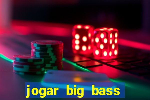 jogar big bass bonanza gratis