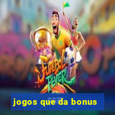 jogos que da bonus