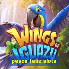 pesca feliz slots