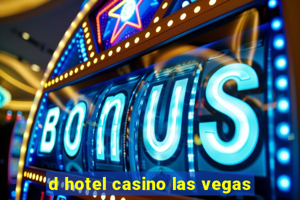 d hotel casino las vegas