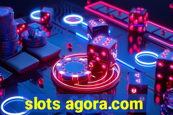 slots agora.com