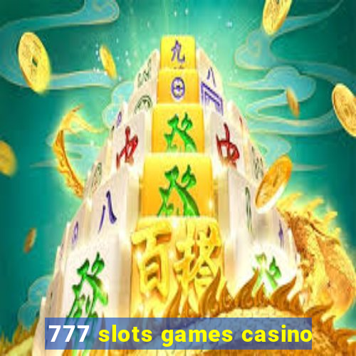 777 slots games casino