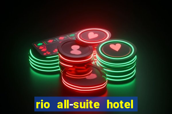 rio all-suite hotel & casino in las vegas