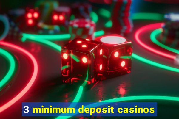 3 minimum deposit casinos