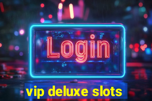 vip deluxe slots