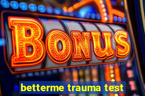 betterme trauma test