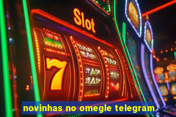 novinhas no omegle telegram