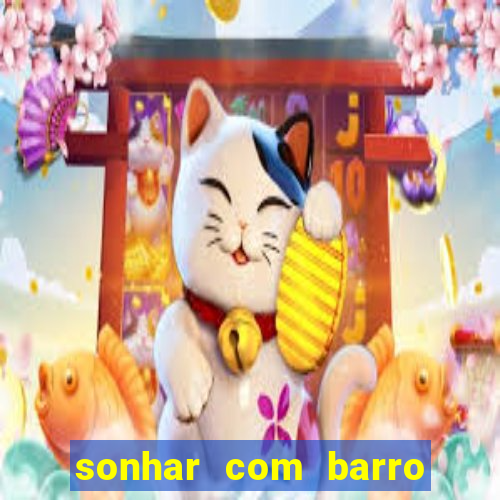 sonhar com barro jogo do bicho