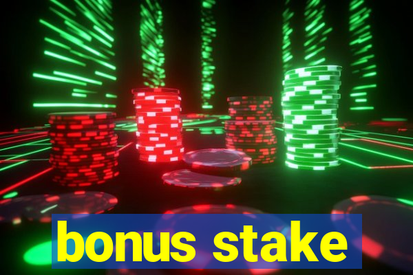 bonus stake