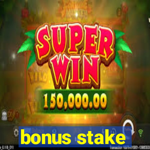 bonus stake