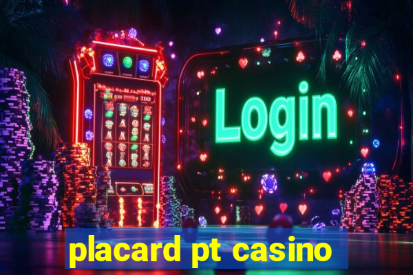 placard pt casino