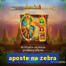 aposte na zebra