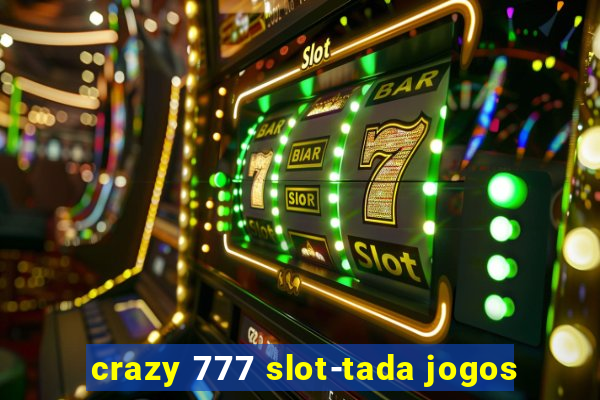 crazy 777 slot-tada jogos