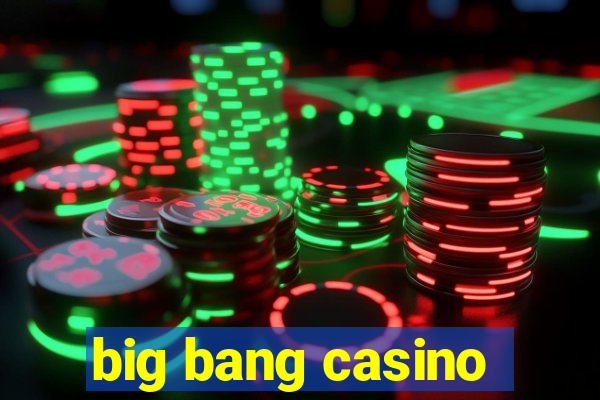 big bang casino