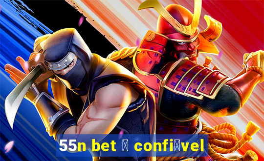 55n bet 茅 confi谩vel