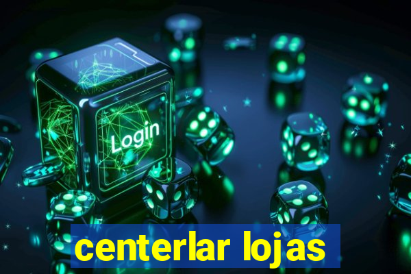 centerlar lojas