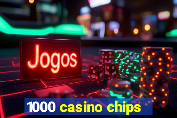 1000 casino chips