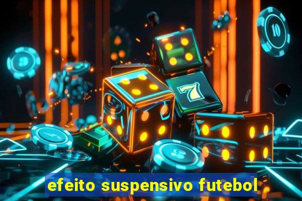 efeito suspensivo futebol