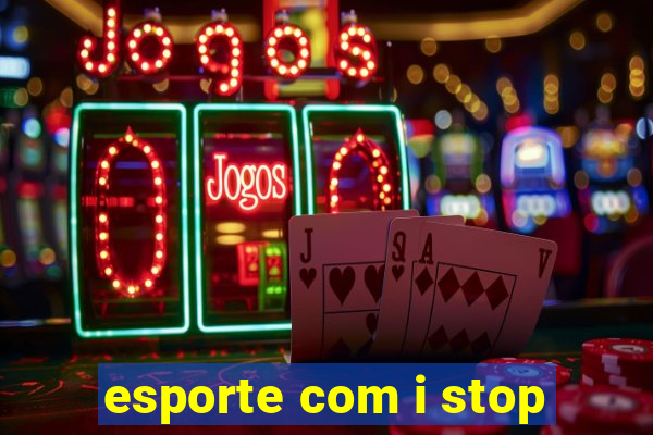 esporte com i stop