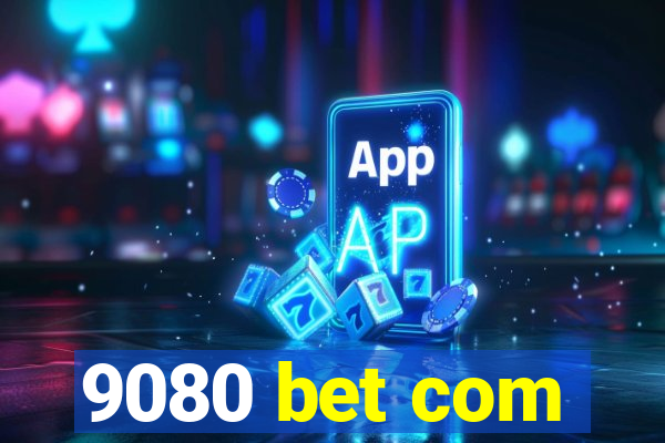 9080 bet com