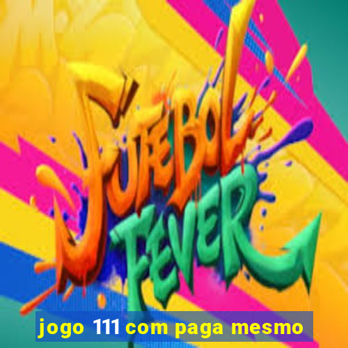 jogo 111 com paga mesmo