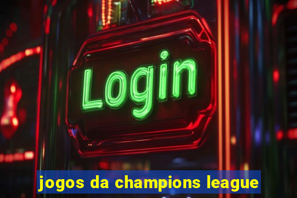 jogos da champions league