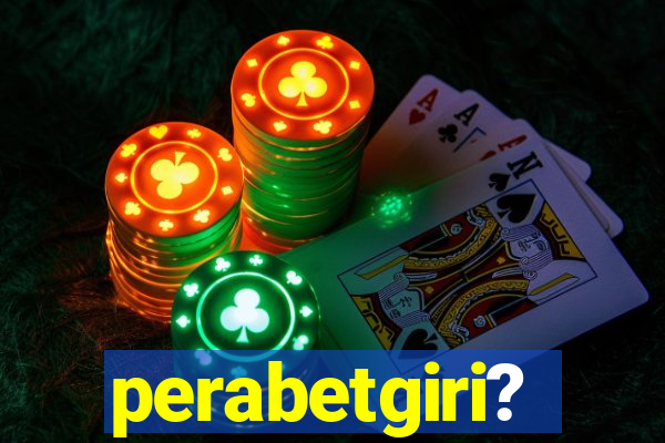 perabetgiri?