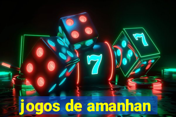 jogos de amanhan