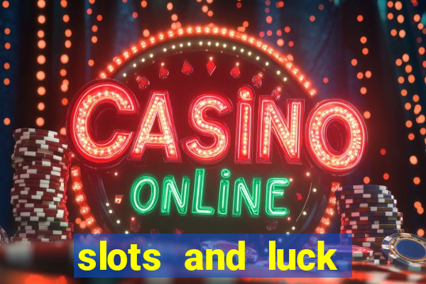 slots and luck casino login