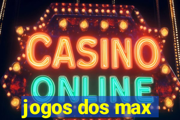 jogos dos max