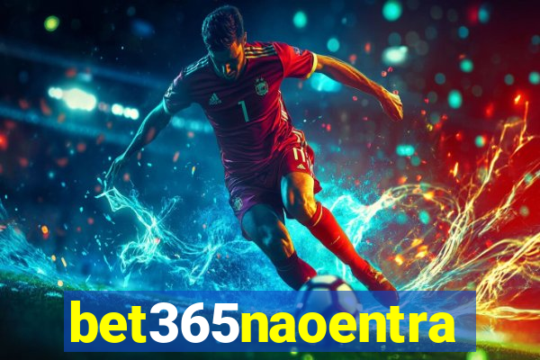 bet365naoentra