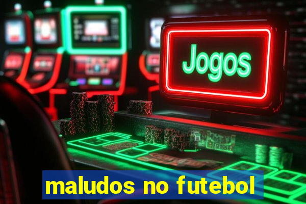 maludos no futebol