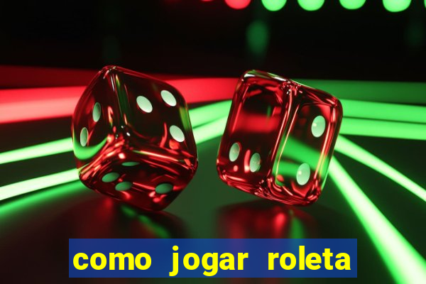 como jogar roleta cassino bet365