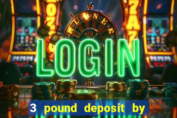 3 pound deposit by sms casino uk