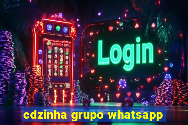 cdzinha grupo whatsapp