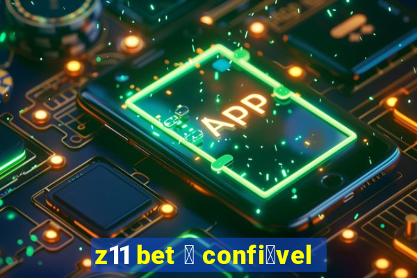 z11 bet 茅 confi谩vel