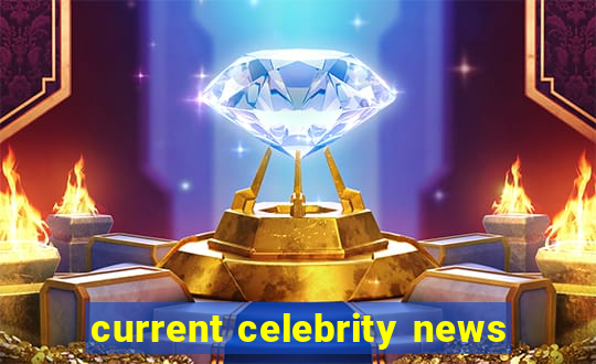 current celebrity news