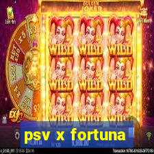 psv x fortuna