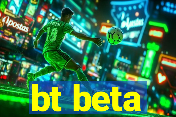 bt beta