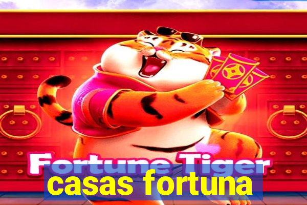 casas fortuna