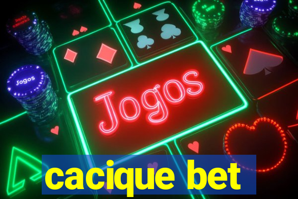 cacique bet