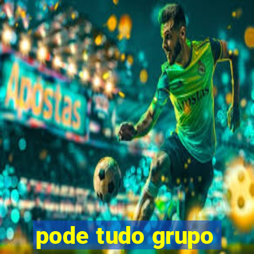 pode tudo grupo