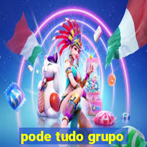 pode tudo grupo