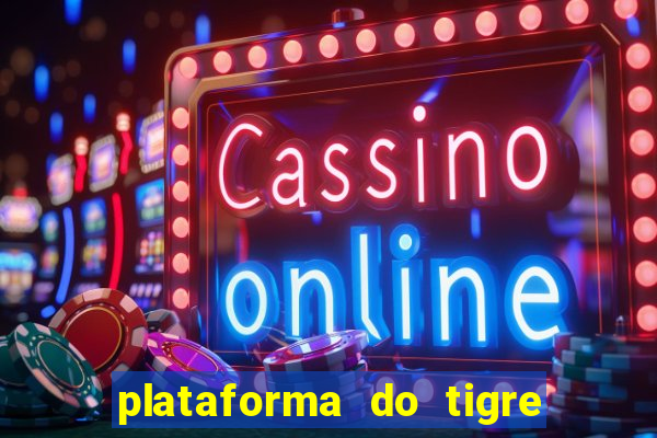 plataforma do tigre que da bonus no cadastro