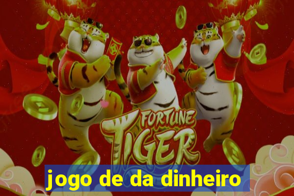 jogo de da dinheiro