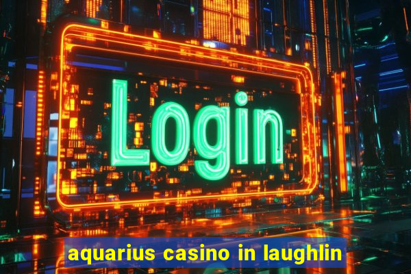 aquarius casino in laughlin