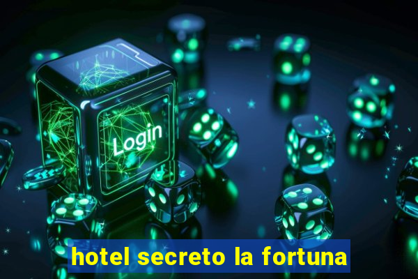 hotel secreto la fortuna